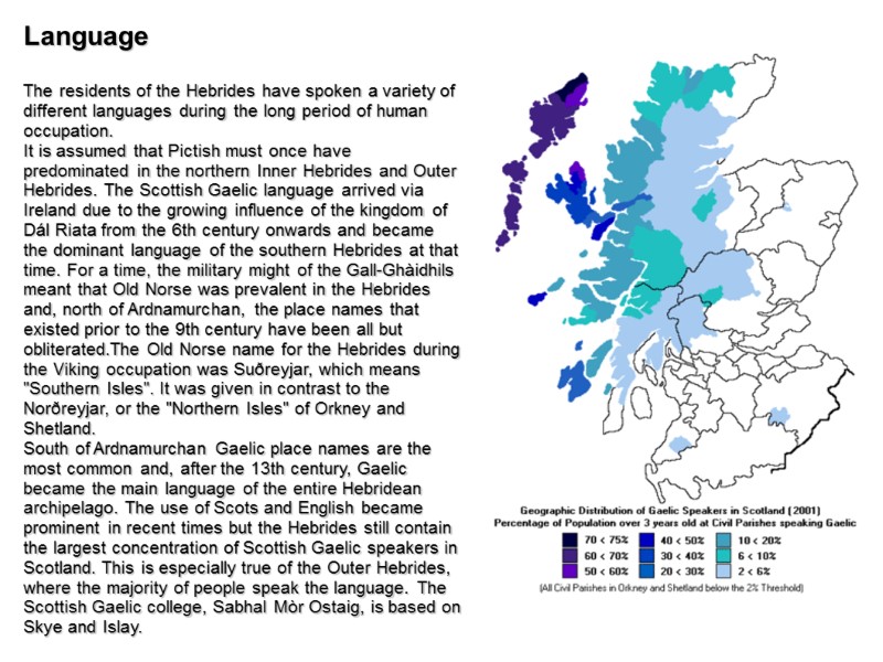 Language  The residents of the Hebrides have spoken a variety of different languages